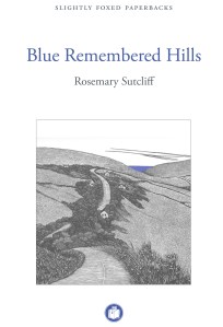 Blue Remebered Hills by Rosemary Sutcliff